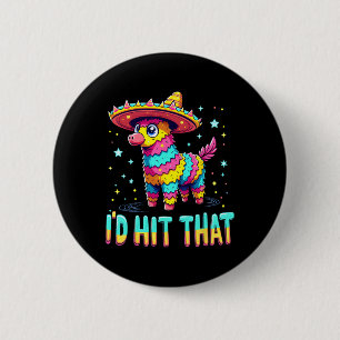 Mexican Party Pinatas I'd Hit That Cinco De Mayo P 6 Cm Round Badge