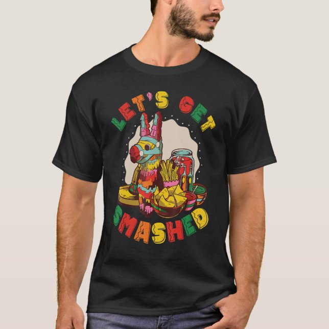 Mexican Party Pinatas Let's Get Smashed Cinco De M T-Shirt (Front)
