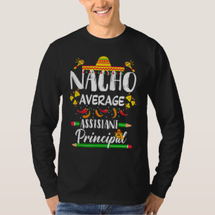 Mexican Principal Nacho Average Assistant Principa T-Shirt