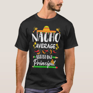 Mexican Principal Nacho Average Assistant Principa T-Shirt
