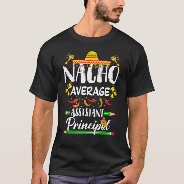 Mexican Principal Nacho Average Assistant Principa T-Shirt (Front)