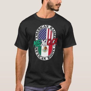 Mexican Roots American Raised Patriotic Mexico And T-Shirt