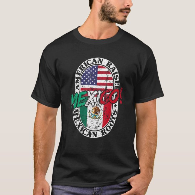 Mexican Roots American Raised Patriotic Mexico And T-Shirt (Front)