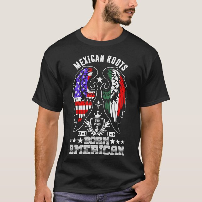Mexican Roots Born American Tshirt (Front)