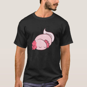 Mexican Salamander Axolotl I Just Want To Relaxolo T-Shirt