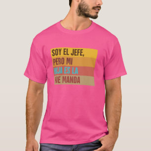 Mexican Spanish Dad Soy El Jefe Pero Mi Hija Es La T-Shirt
