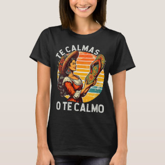 Mexican Spanish Mother Mum Expression Te Calmas O  T-Shirt