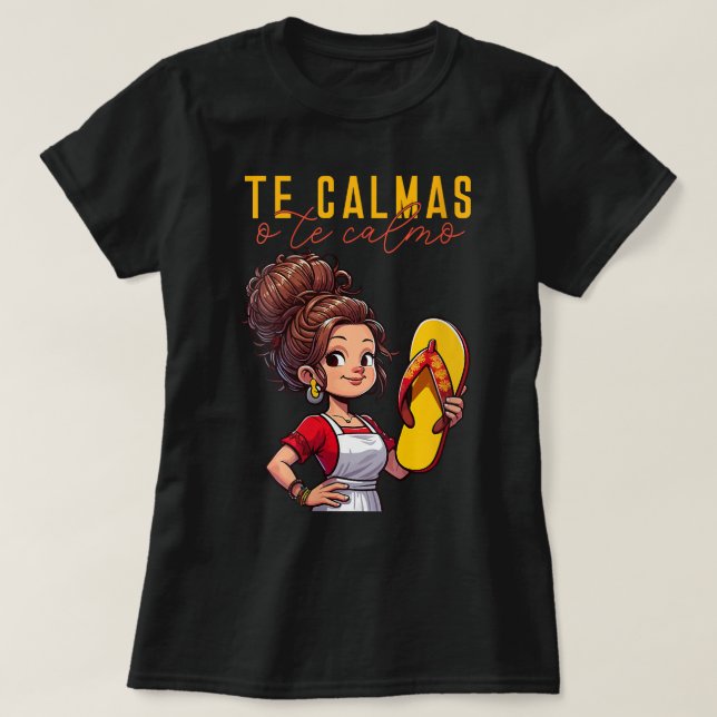Mexican Spanish Mother Mum Expression Te Calmas O  T-Shirt (Design Front)