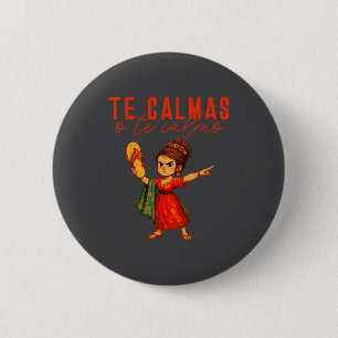 Mexican Te Calmas O Te Calmo Spanish Mother Mom Ex 6 Cm Round Badge