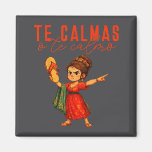 Mexican Te Calmas O Te Calmo Spanish Mother Mom Ex Magnet