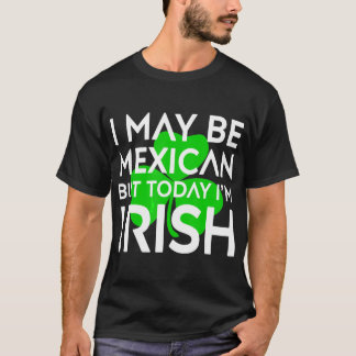 Mexican Today I Am Irish St Patrick Day Mexico T-Shirt