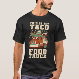 Mexican truck  This is my Taco food truck  T-Shirt