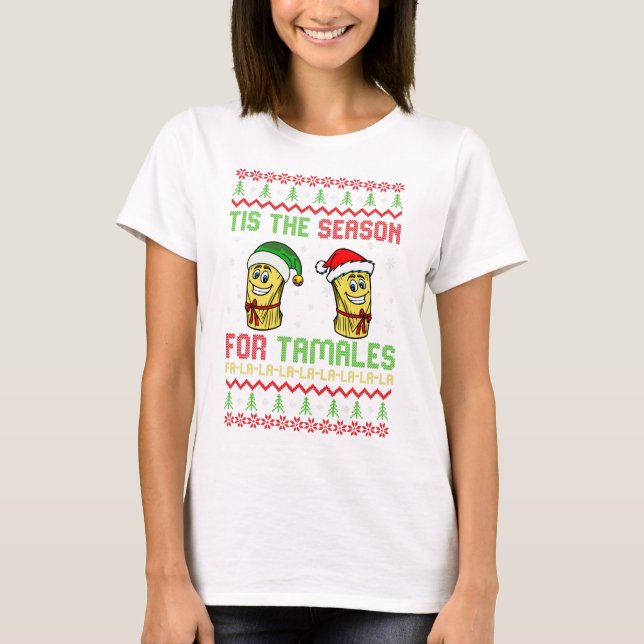 Mexican Ugly Christmas Tis the season for tamales T-Shirt (Front)