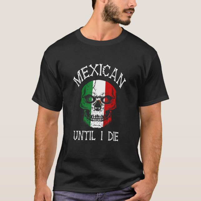 Mexican Until I Die - Mexico Flag Skull T-Shirt (Front)