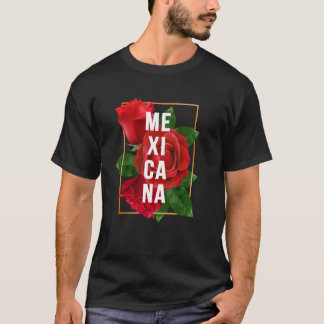 Mexicana Latina Roses Mexican Girl Mexico Woman T-Shirt