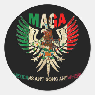 Mexicans Aint Going Anywhere 2025 Classic Round Sticker
