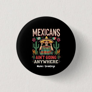 Mexicans Ain't Going Anywhere A Bold Statement  3 Cm Round Badge
