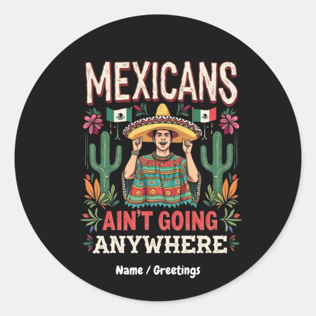 Mexicans Ain't Going Anywhere A Bold Statement  Classic Round Sticker (Front)
