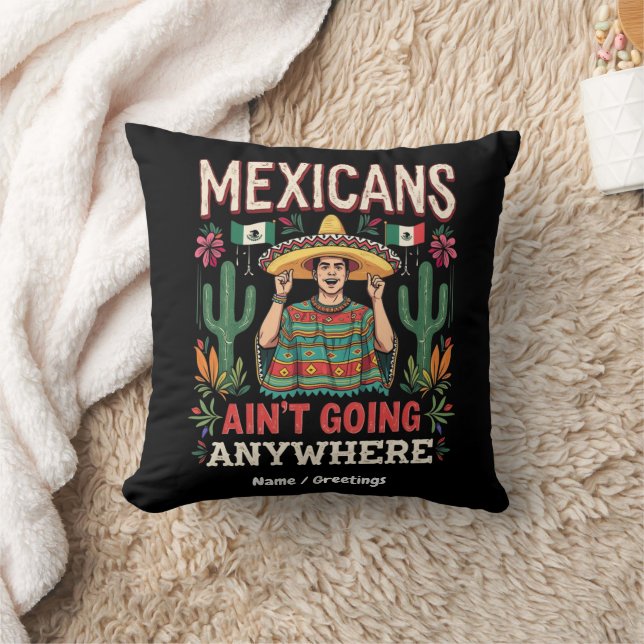 Mexicans Ain't Going Anywhere A Bold Statement  Cushion (Blanket)