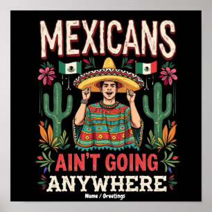 Mexicans Ain't Going Anywhere A Bold Statement Poster