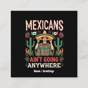 Mexicans Ain't Going Anywhere A Bold Statement Square Business Card