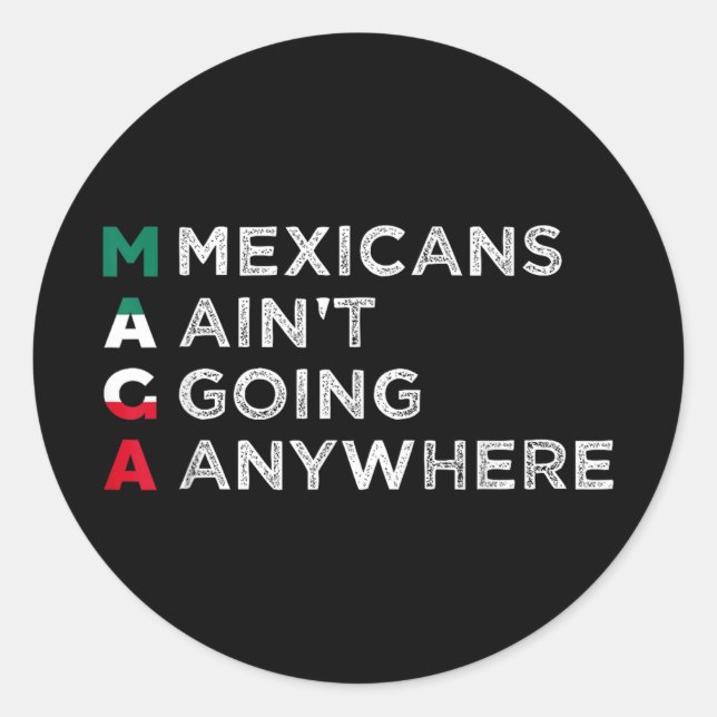 Mexicans Aint Going Anywhere Mexicans Pride Men Classic Round Sticker (Front)