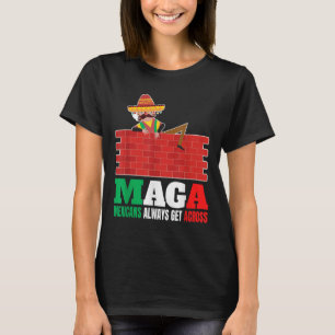 Mexicans Always Get Across Anti Funny Men Mexico P T-Shirt