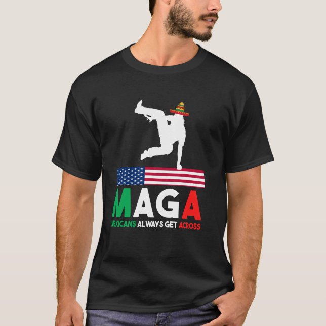 Mexicans Always Get Across Funny Mexico Pride T-Shirt (Front)