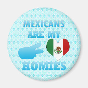 Mexicans are my Homies Magnet