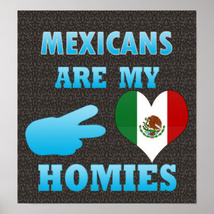 Mexicans are my Homies Poster
