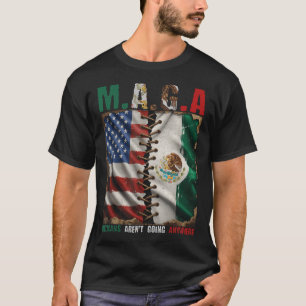 Mexicans Arent Going Anywhere Mexico T-Shirt