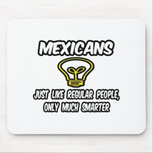 Mexicans...Regular People, Only Smarter Mouse Mat