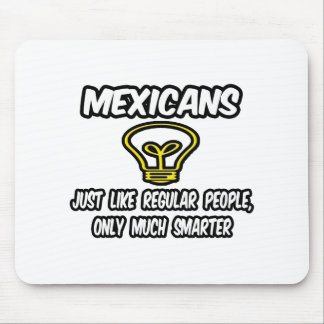 Mexicans...Regular People, Only Smarter Mouse Mat