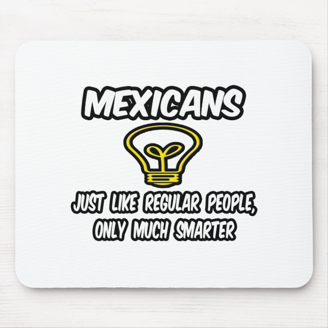 Mexicans...Regular People, Only Smarter Mouse Mat (Front)