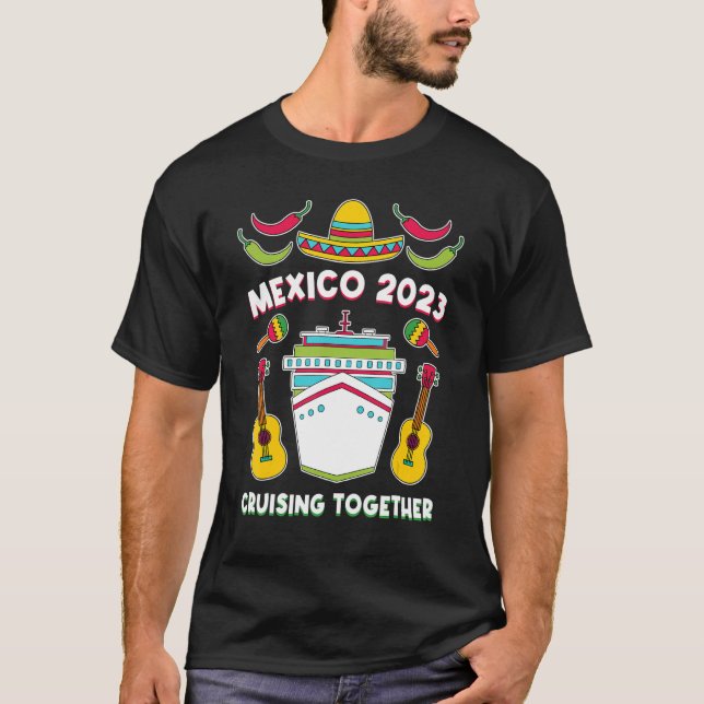 Mexico 2023 Cruising Together Family Friends Mexic T-Shirt (Front)
