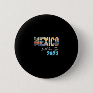 Mexico Birthday Trip 2025 Vacation Party Crew Crui 6 Cm Round Badge
