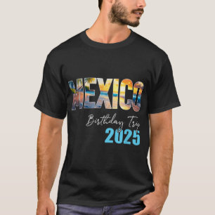Mexico Birthday Trip 2025 Vacation Party Crew  T-Shirt