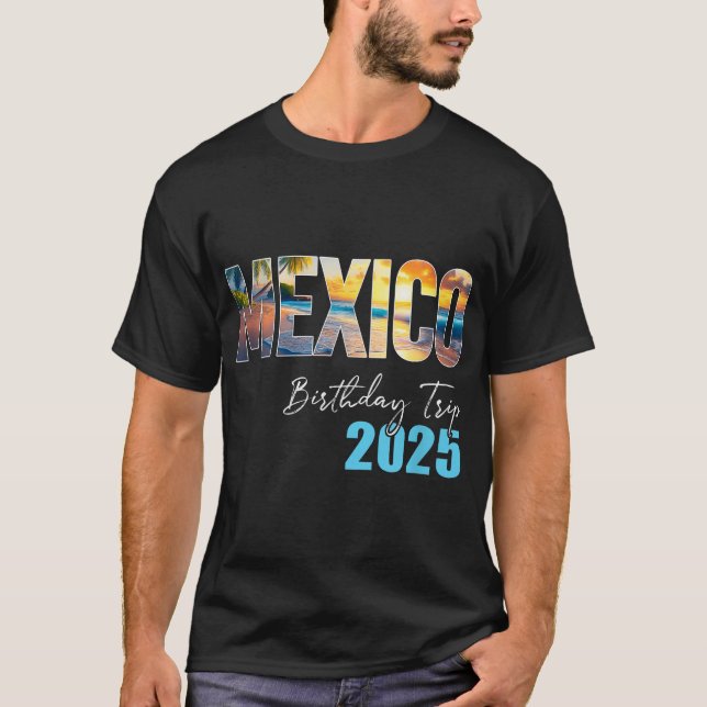 Mexico Birthday Trip 2025 Vacation Party Crew  T-Shirt (Front)