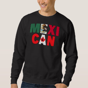 Mexico Canada Flag Themed for Half Canadian Mexica Sweatshirt