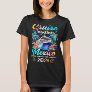 Mexico cruise 2026 family vacation cruisin' T-Shirt