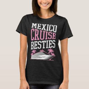 Mexico Cruise Besties Matching Cruise Ship Vacatio T-Shirt