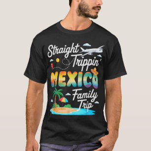 Mexico Family Trip 2025 Straight Trippin' Vacation T-Shirt