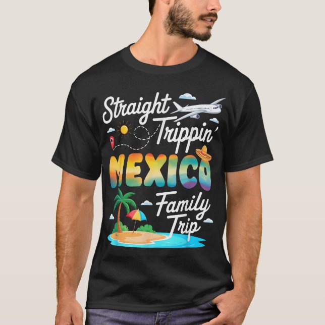 Mexico Family Trip 2025 Straight Trippin' Vacation T-Shirt (Front)
