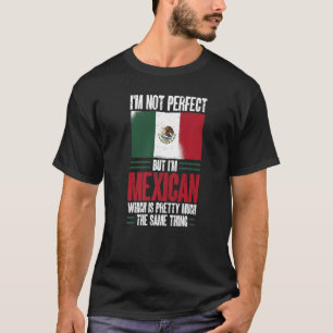 Mexico I'm Not Perfect But I'm Mexican T-Shirt