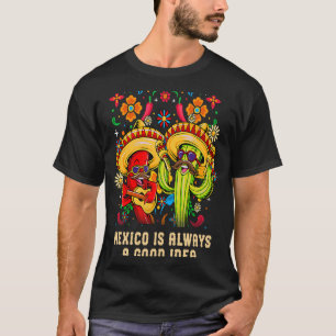Mexico Is Always a Good Idea Mexican Humour Chica T-Shirt
