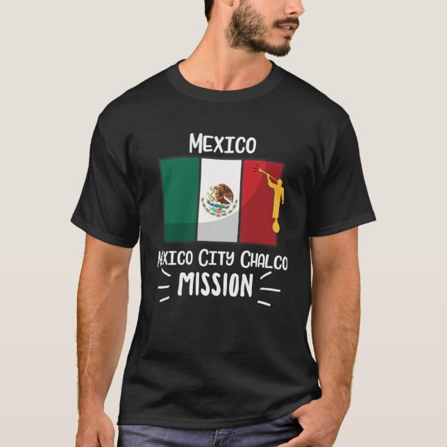 Mexico Mexico City Chalco Mormon LDS Mission Missi T-Shirt (Front)