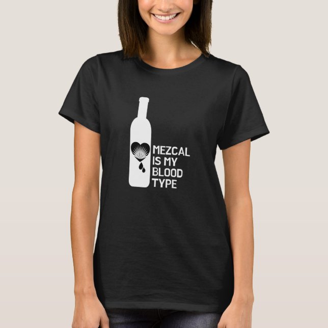 Mezcal Is My Blood Type T-Shirt (Front)