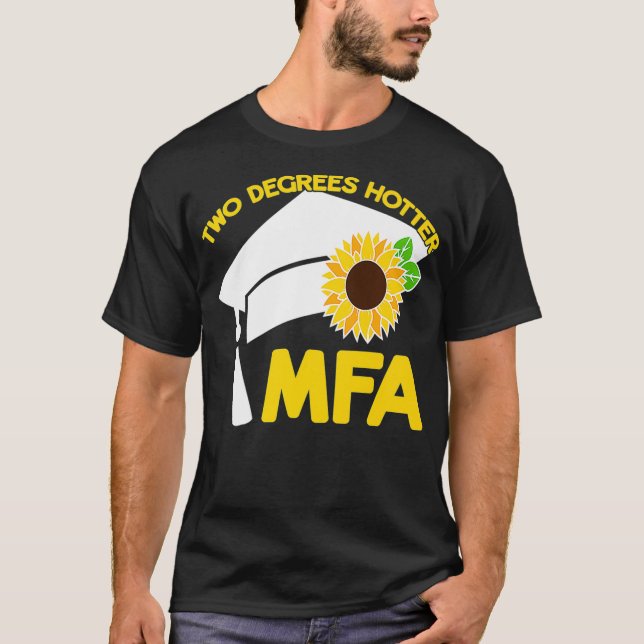 MFA Masters Of Fine Arts Two Degrees Hotter Funny  T-Shirt (Front)