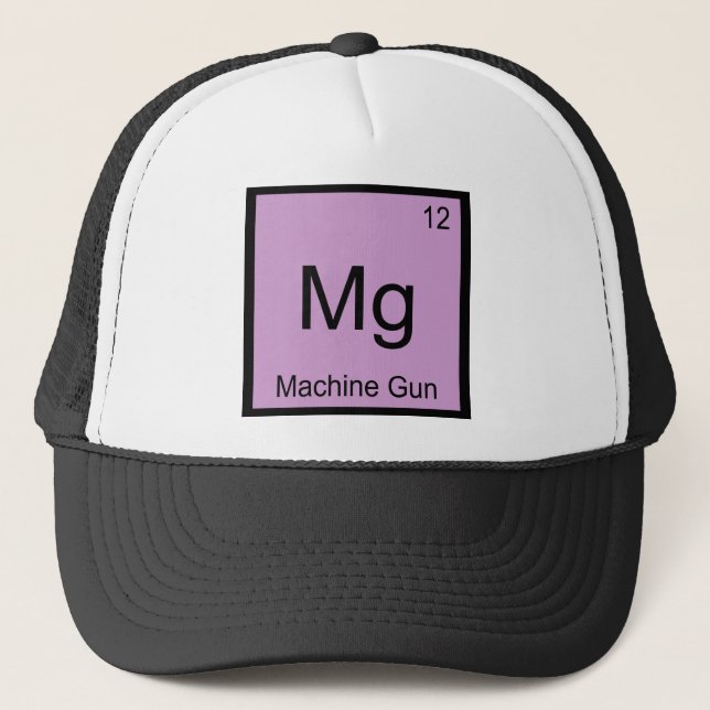 Mg - Machine Gun Funny Chemistry Element Symbol T Trucker Hat (Front)