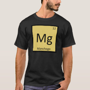 Mg - Manchego Cheese Chemistry Periodic Table T-Shirt